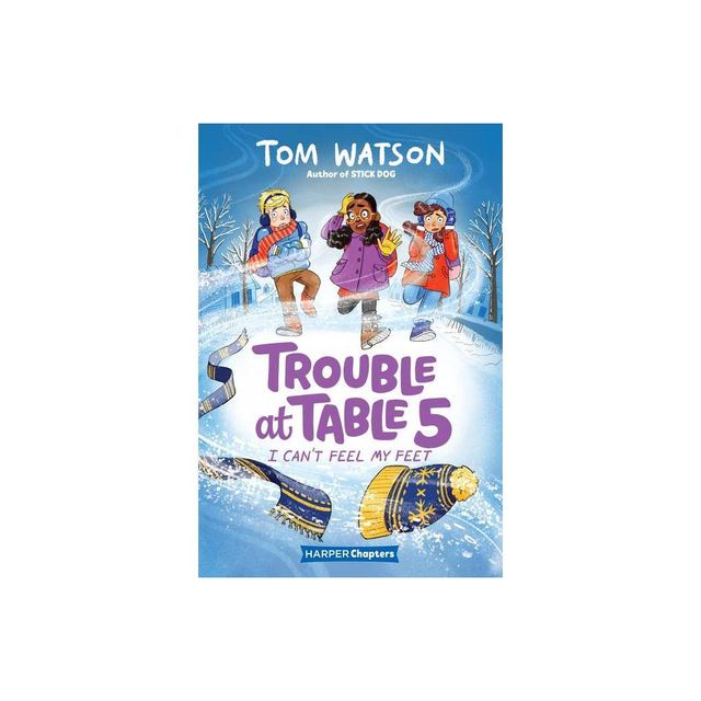 Trouble at Table 5 #4: I Cant Feel My Feet - by Tom Watson (Hardcover)