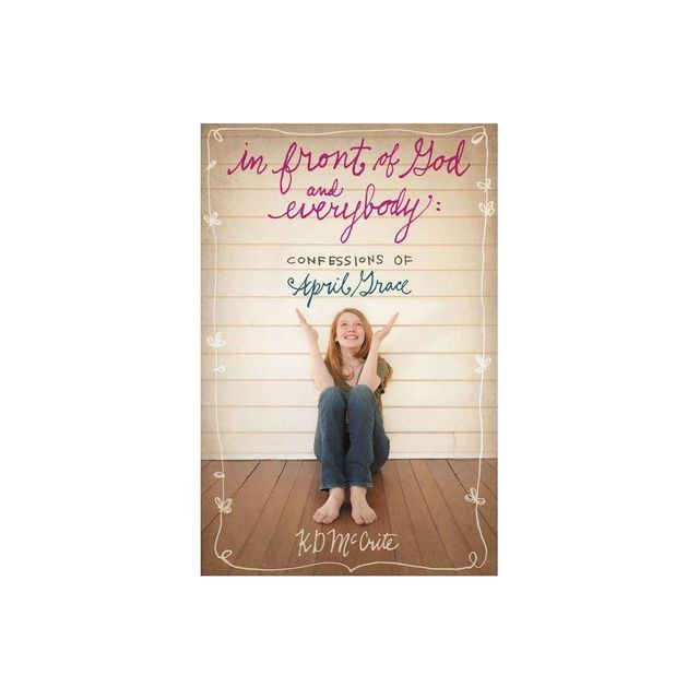 In Front of God and Everybody - (Confessions of April Grace) by Kd McCrite (Paperback)