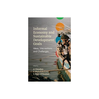 Informal Economy and Sustainable Development Goals - by A Vinodan & S Mahalaskhmi & S Rameshkumar (Hardcover)