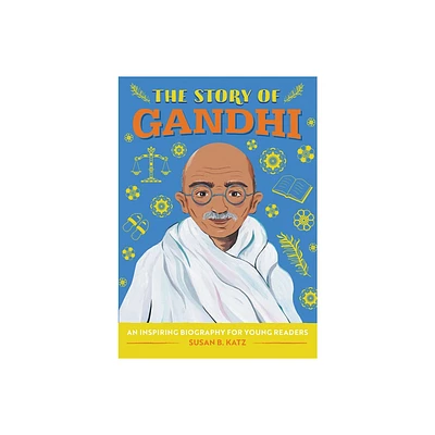 The Story of Gandhi - (The Story of Biographies) by Susan B Katz (Paperback)