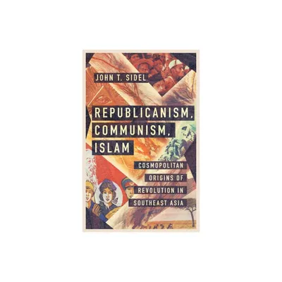 Republicanism, Communism, Islam - by John T Sidel (Hardcover)