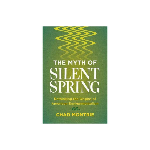 The Myth of Silent Spring - by Chad Montrie (Paperback)