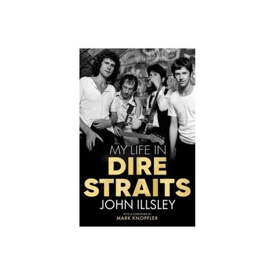 My Life in Dire Straits - by John Illsley (Hardcover)