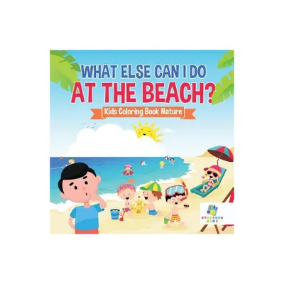 What Else Can I Do at the Beach? Kids Coloring Book Nature - by Educando Kids (Paperback)