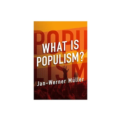 What Is Populism? - by Jan-Werner Muller & Jan-Werner Mller (Hardcover)