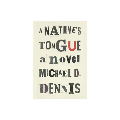 A Natives Tongue - by Michael D Dennis (Hardcover)