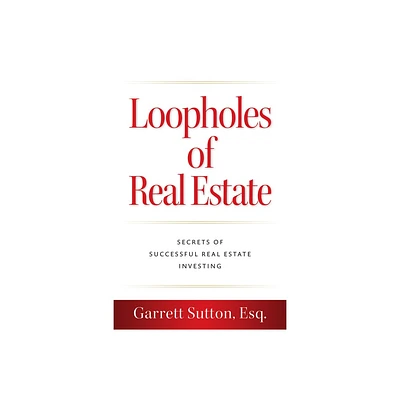 Loopholes of Real Estate - by Garrett Sutton (Paperback)