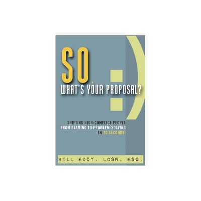 So, Whats Your Proposal? - by Bill Eddy (Paperback)