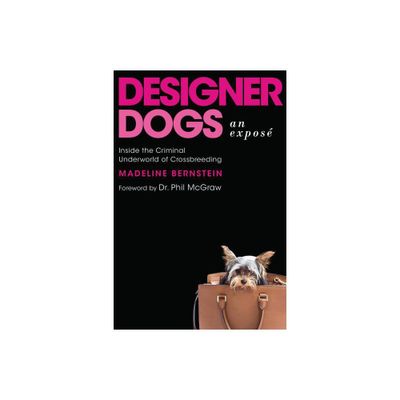 Designer Dogs: An Expos - by Madeline Bernstein (Hardcover)