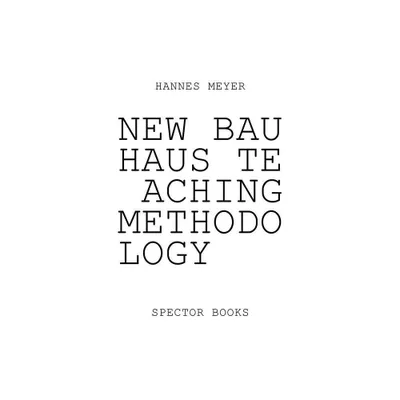 Hannes Meyer: New Bauhaus Teaching Methodology - by Zvi Efrat (Paperback)