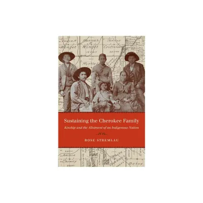 Sustaining the Cherokee Family - (First Peoples: New Directions in Indigenous Studies) by Rose Stremlau (Paperback)