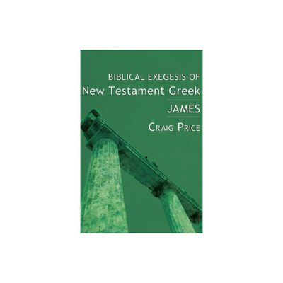 Biblical Exegesis of New Testament Greek - by W Craig Price (Hardcover)