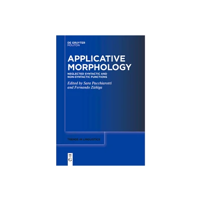 Applicative Morphology - (Trends in Linguistics. Studies and Monographs [Tilsm]) by Sara Pacchiarotti & Fernando Zuniga (Paperback)