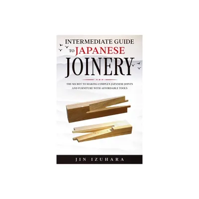 Intermediate Guide to Japanese Joinery - by Jin Izuhara (Paperback)