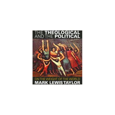 The Theological and the Political - by Mark Lewis Taylor (Hardcover)