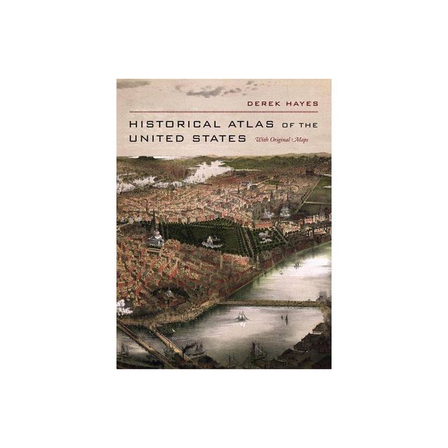 Historical Atlas of the United States - by Derek Hayes (Hardcover)