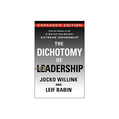 The Dichotomy of Leadership - (Extreme Ownership Trilogy) by Jocko Willink & Leif Babin (Hardcover)