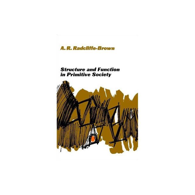 Structure and Function in Primitive Society - by Alfred R Radcliffe-Brown (Paperback)