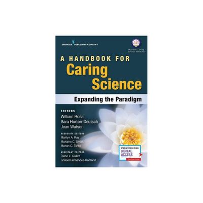 A Handbook for Caring Science - by William Rosa & Sara Horton-Deutsch & Jean Watson (Paperback)