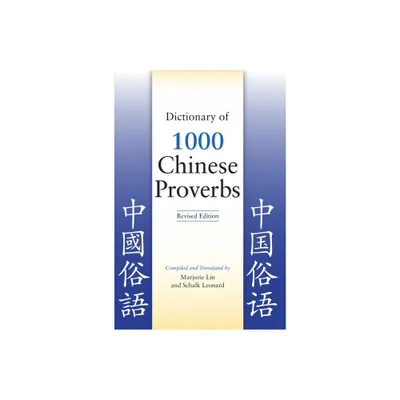 Dictionary of 1000 Chinese Proverbs, Revised Edition - by Marjorie Lin & Schalk Leonard (Paperback)