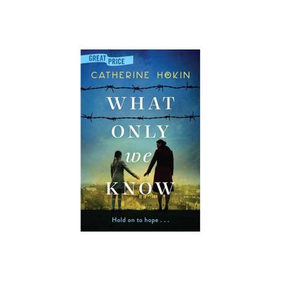 What Only We Know - by Catherine Hokin (Paperback)