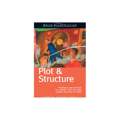 Plot & Structure - (Write Great Fiction) 5th Edition by James Scott Bell (Paperback)