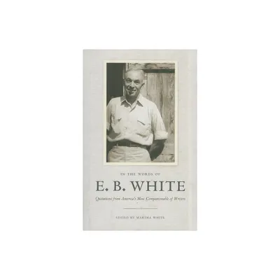 In the Words of E. B. White - Annotated by E B White (Hardcover)