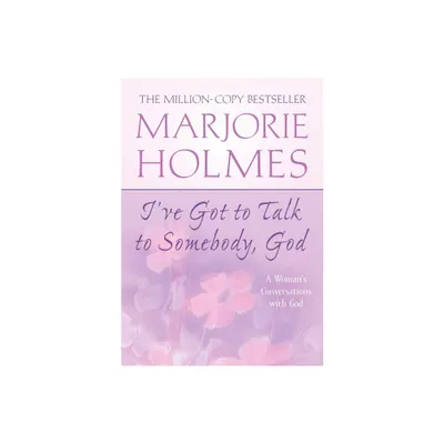 Ive Got to Talk to Somebody, God - by Marjorie Holmes (Paperback)