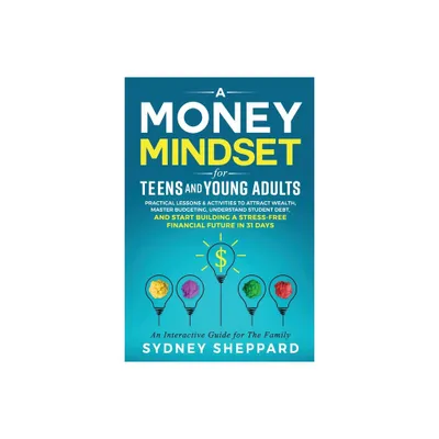 A Money Mindset for Teens and Young Adults - (You Are Your Mindset) by Sydney Sheppard (Paperback)