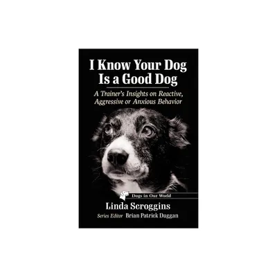 I Know Your Dog Is a Good Dog - (Dogs in Our World) by Linda Scroggins (Paperback)