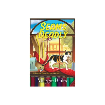 Seams Deadly - (A Measure Twice Sewing Mystery) by Maggie Bailey (Paperback)