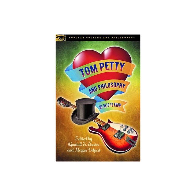 Tom Petty and Philosophy - (Popular Culture and Philosophy) by Randall E Auxier & Megan Volpert (Paperback)