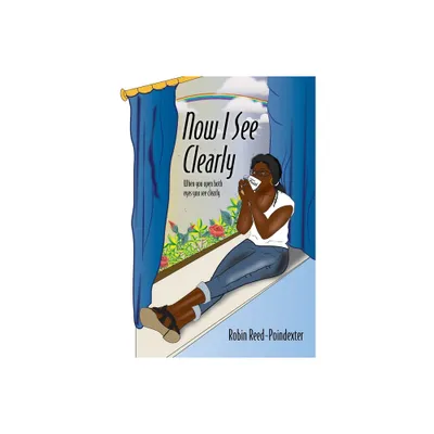 Now I See Clearly - by Robin Reed-Poindexter (Paperback)