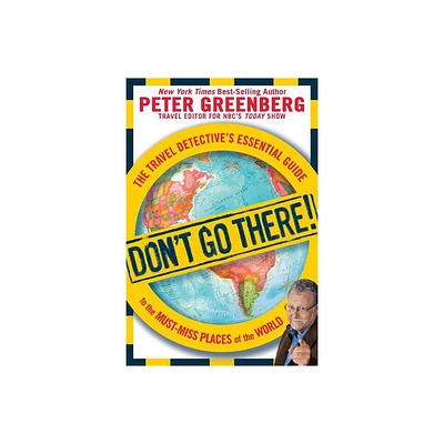 Dont Go There! - by Peter Greenberg (Paperback)