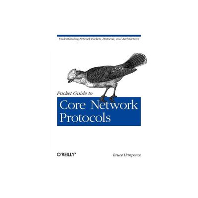 Packet Guide to Core Network Protocols - by Bruce Hartpence (Paperback)