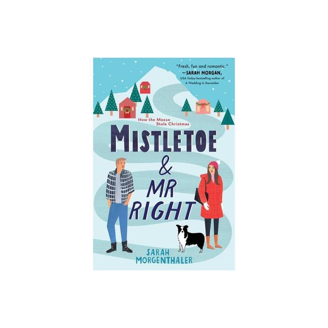 Mistletoe and Mr. Right - (Moose Springs, Alaska) by Sarah Morgenthaler (Paperback)