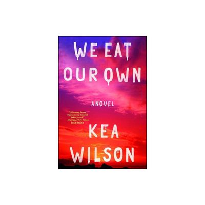 We Eat Our Own - by Kea Wilson (Paperback)