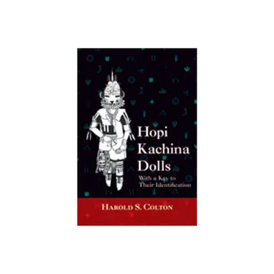 Hopi Kachina Dolls with a Key to Their Identification - by Harold S Colton (Paperback)