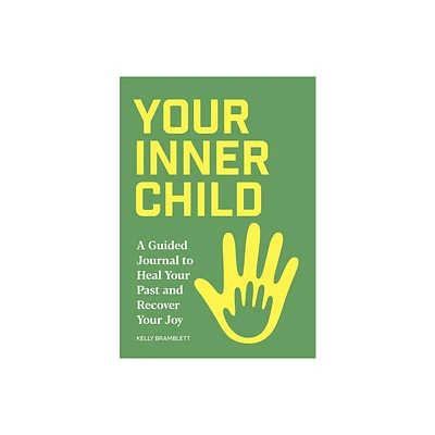 Your Inner Child - (A Guided Journal to Heal Your Past and Recover Your Joy) by Kelly Bramblett (Paperback)