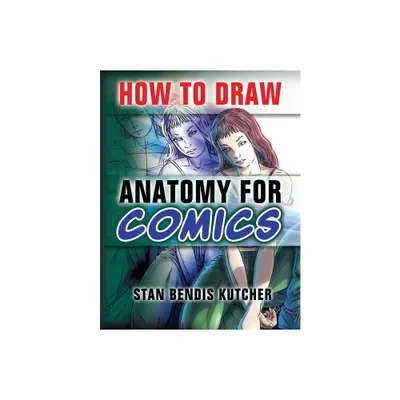 How to Draw Anatomy for Comics - by Stan Bendis Kutcher (Paperback)