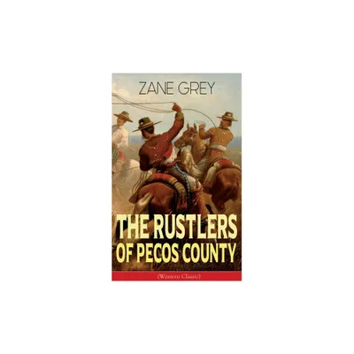 The Rustlers of Pecos County (Western Classic) - by Zane Grey (Paperback)