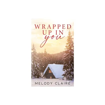 Wrapped Up In You - by Melody Claire (Paperback)