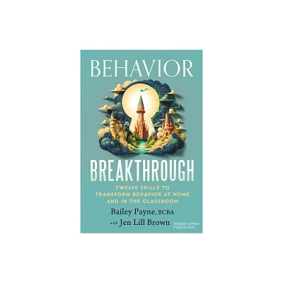 Behavior Breakthrough - by Bailey Payne (Paperback)