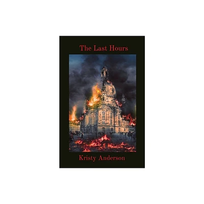 The Last Hours - by Kristy Anderson (Paperback)