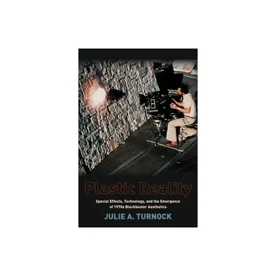 Plastic Reality - (Film and Culture) by Julie Turnock (Paperback)