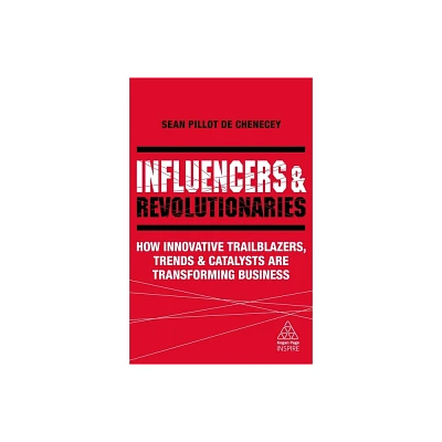 Influencers and Revolutionaries - (Kogan Page Inspire) by Sean Pillot de Chenecey (Paperback)