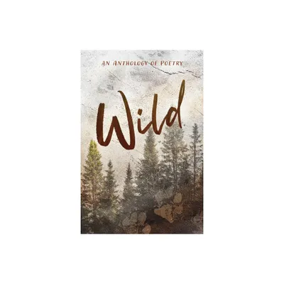 Wild an Anthology of Poetry - by Alyssa Myers (Paperback)