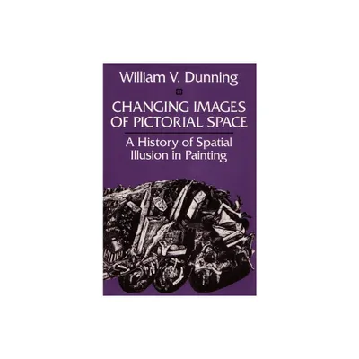 Changing Images of Pictorial Space - by William V Dunning (Paperback)