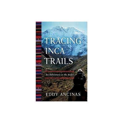 Tracing Inca Trails - by Eddy Ancinas (Paperback)