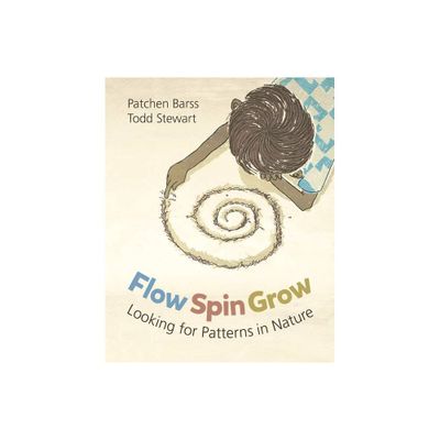 Flow, Spin, Grow - by Patchen Barss (Paperback)